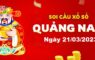Dự đoán xổ số Quảng Nam ngày 21/03/2023  – Soi cầu Quảng Nam